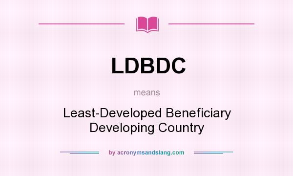What does LDBDC mean? It stands for Least-Developed Beneficiary Developing Country
