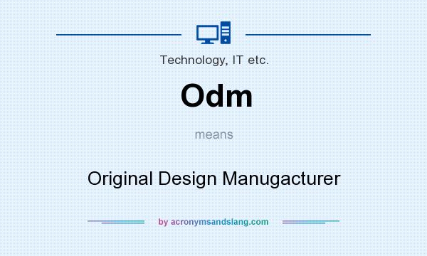 What does Odm mean? It stands for Original Design Manugacturer