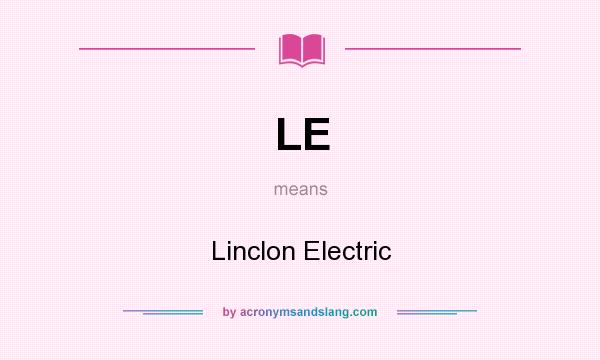 What does LE mean? It stands for Linclon Electric