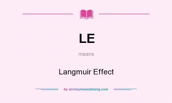 What does LE mean? It stands for Langmuir Effect