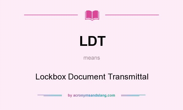 What does LDT mean? It stands for Lockbox Document Transmittal