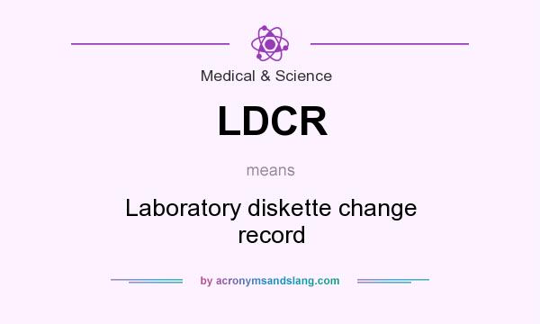 What does LDCR mean? It stands for Laboratory diskette change record