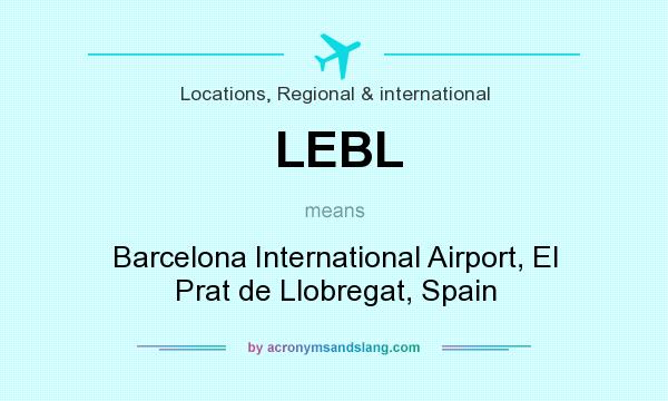 What does LEBL mean? It stands for Barcelona International Airport, El Prat de Llobregat, Spain