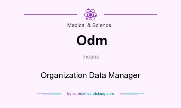 What does Odm mean? It stands for Organization Data Manager