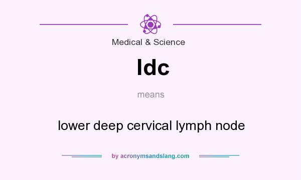 What does ldc mean? It stands for lower deep cervical lymph node