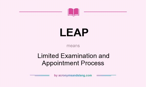 What does LEAP mean? It stands for Limited Examination and Appointment Process