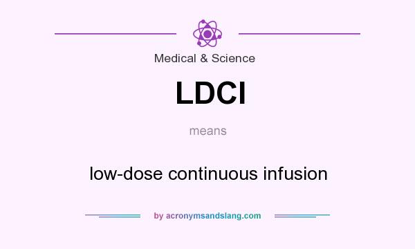 What does LDCI mean? It stands for low-dose continuous infusion