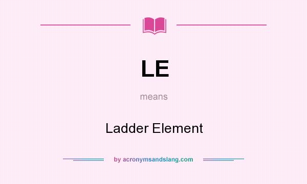 What does LE mean? It stands for Ladder Element