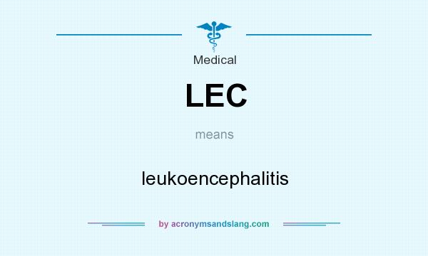 What does LEC mean? It stands for leukoencephalitis