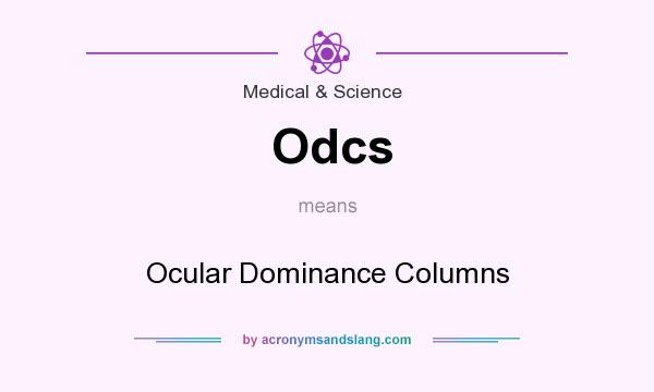 What does Odcs mean? It stands for Ocular Dominance Columns