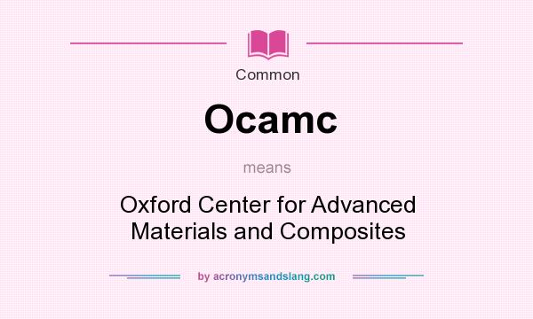 What does Ocamc mean? It stands for Oxford Center for Advanced Materials and Composites