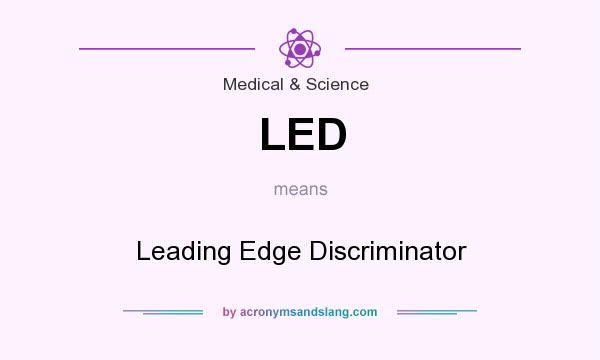 What does LED mean? It stands for Leading Edge Discriminator