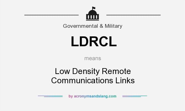 What does LDRCL mean? It stands for Low Density Remote Communications Links