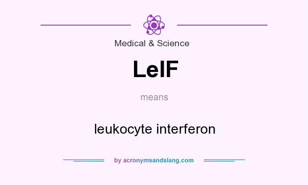 What does LeIF mean? It stands for leukocyte interferon