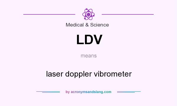 What does LDV mean? It stands for laser doppler vibrometer