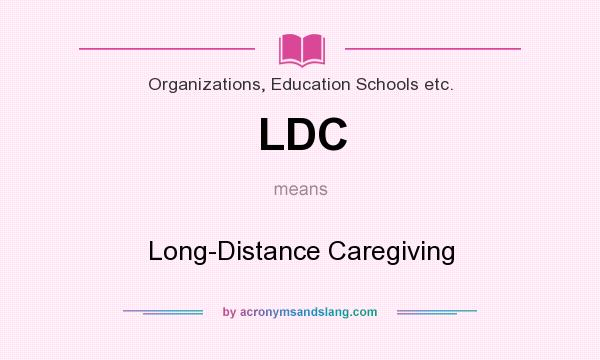 What does LDC mean? It stands for Long-Distance Caregiving