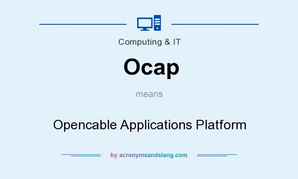 What does Ocap mean? It stands for Opencable Applications Platform