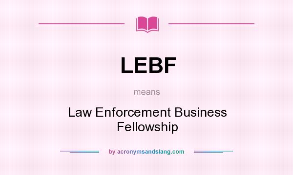 What does LEBF mean? It stands for Law Enforcement Business Fellowship