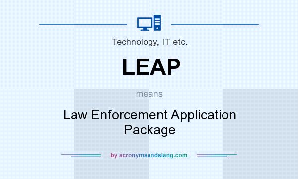 What does LEAP mean? It stands for Law Enforcement Application Package