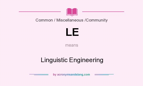 What does LE mean? It stands for Linguistic Engineering