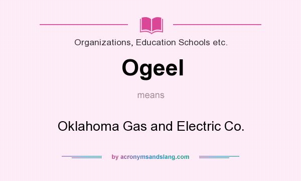 What does Ogeel mean? It stands for Oklahoma Gas and Electric Co.