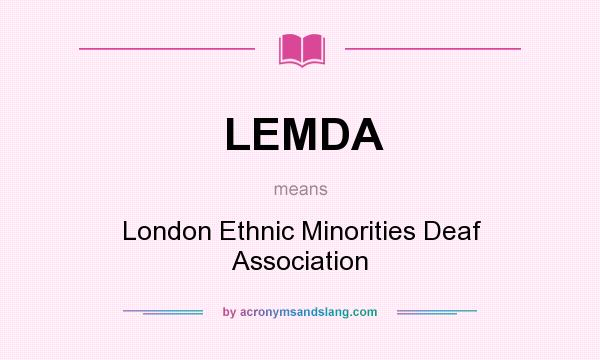 What does LEMDA mean? It stands for London Ethnic Minorities Deaf Association