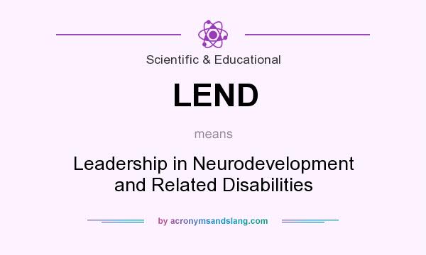 What does LEND mean? It stands for Leadership in Neurodevelopment and Related Disabilities