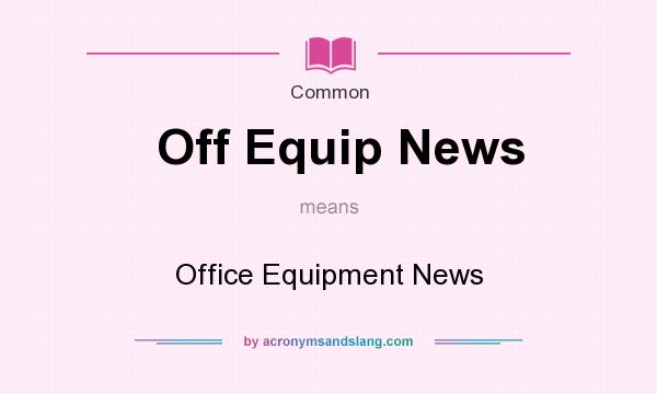 What does Off Equip News mean? It stands for Office Equipment News