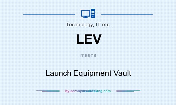 What does LEV mean? It stands for Launch Equipment Vault