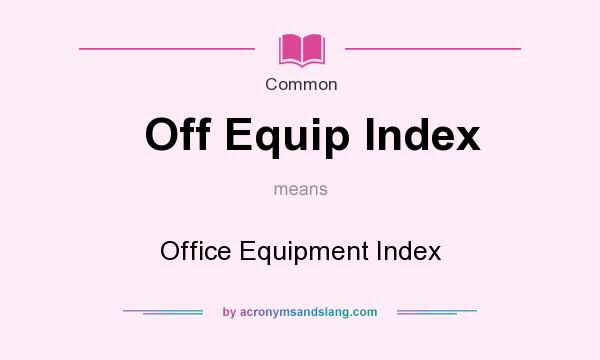 What does Off Equip Index mean? It stands for Office Equipment Index