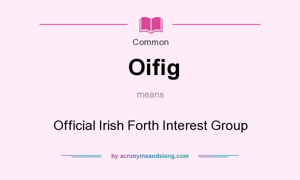 What does Oifig mean? It stands for Official Irish Forth Interest Group