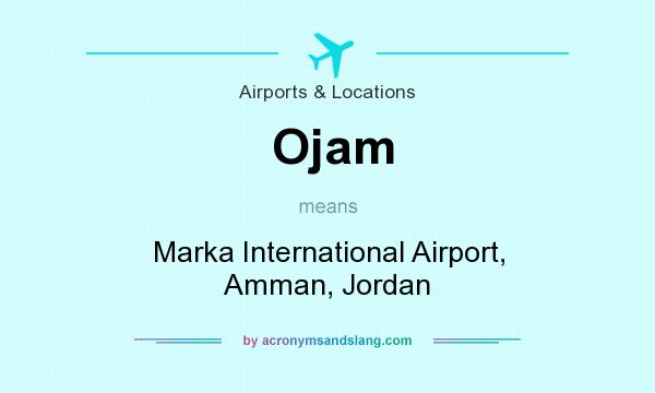 What does Ojam mean? It stands for Marka International Airport, Amman, Jordan