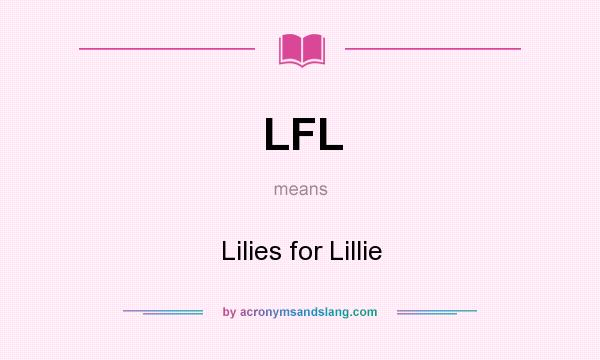 What does LFL mean? It stands for Lilies for Lillie