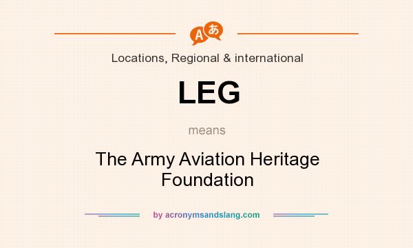What does LEG mean? It stands for The Army Aviation Heritage Foundation