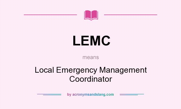 What does LEMC mean? It stands for Local Emergency Management Coordinator