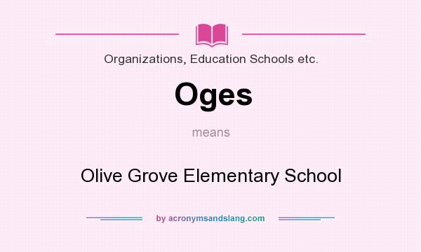 What does Oges mean? It stands for Olive Grove Elementary School