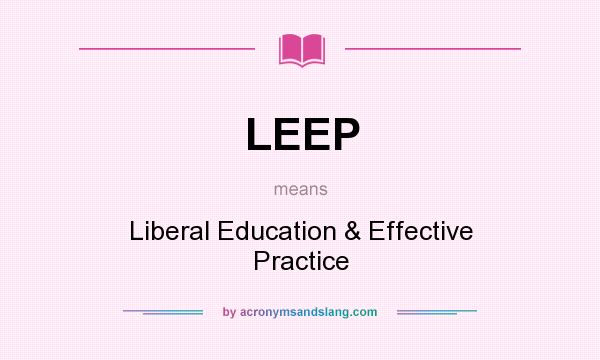 What does LEEP mean? It stands for Liberal Education & Effective Practice