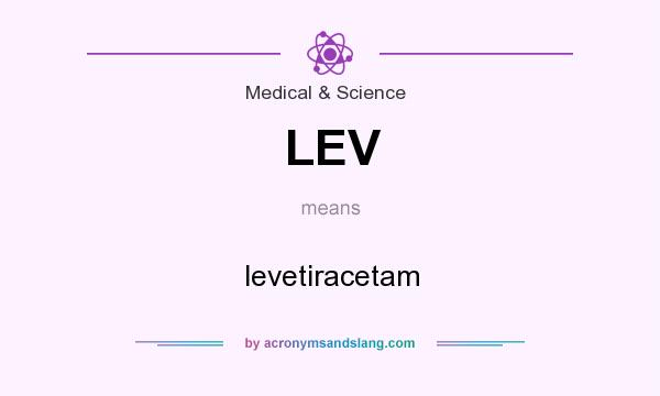 What does LEV mean? It stands for levetiracetam