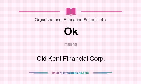 What does Ok mean? It stands for Old Kent Financial Corp.