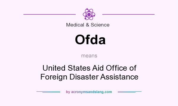 What does Ofda mean? It stands for United States Aid Office of Foreign Disaster Assistance