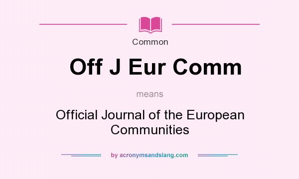 What does Off J Eur Comm mean? It stands for Official Journal of the European Communities