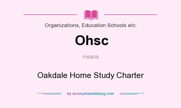 What does Ohsc mean? It stands for Oakdale Home Study Charter
