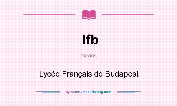 What does lfb mean? It stands for Lycée Français de Budapest