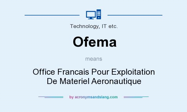 What does Ofema mean? It stands for Office Francais Pour Exploitation De Materiel Aeronautique