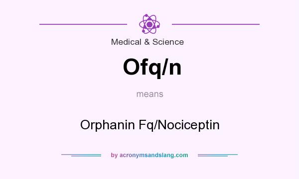 What does Ofq/n mean? It stands for Orphanin Fq/Nociceptin