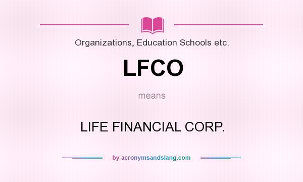 What does LFCO mean? It stands for LIFE FINANCIAL CORP.