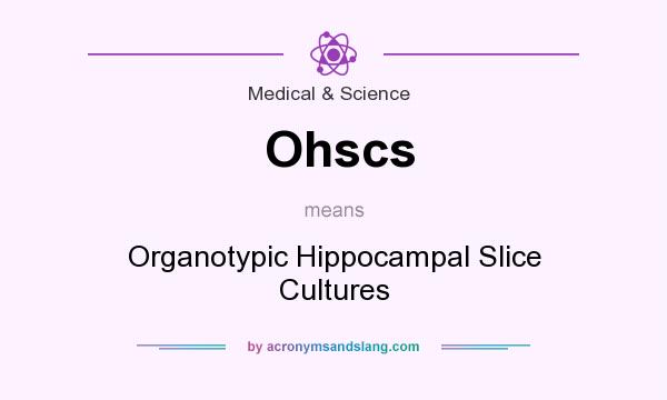 What does Ohscs mean? It stands for Organotypic Hippocampal Slice Cultures
