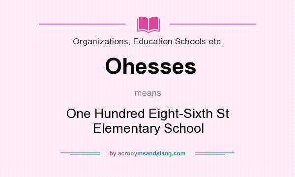 What does Ohesses mean? It stands for One Hundred Eight-Sixth St Elementary School
