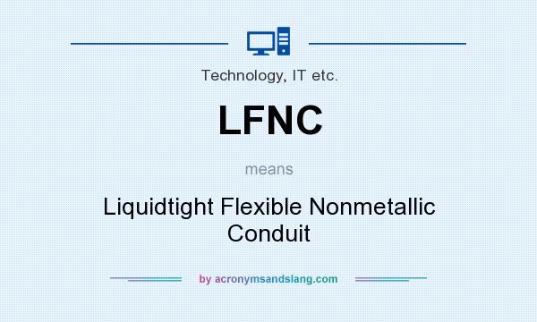 What does LFNC mean? It stands for Liquidtight Flexible Nonmetallic Conduit