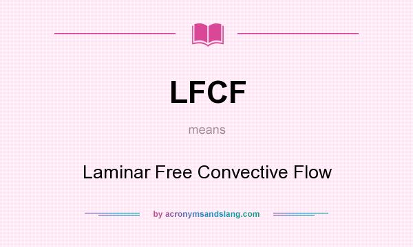 What does LFCF mean? It stands for Laminar Free Convective Flow